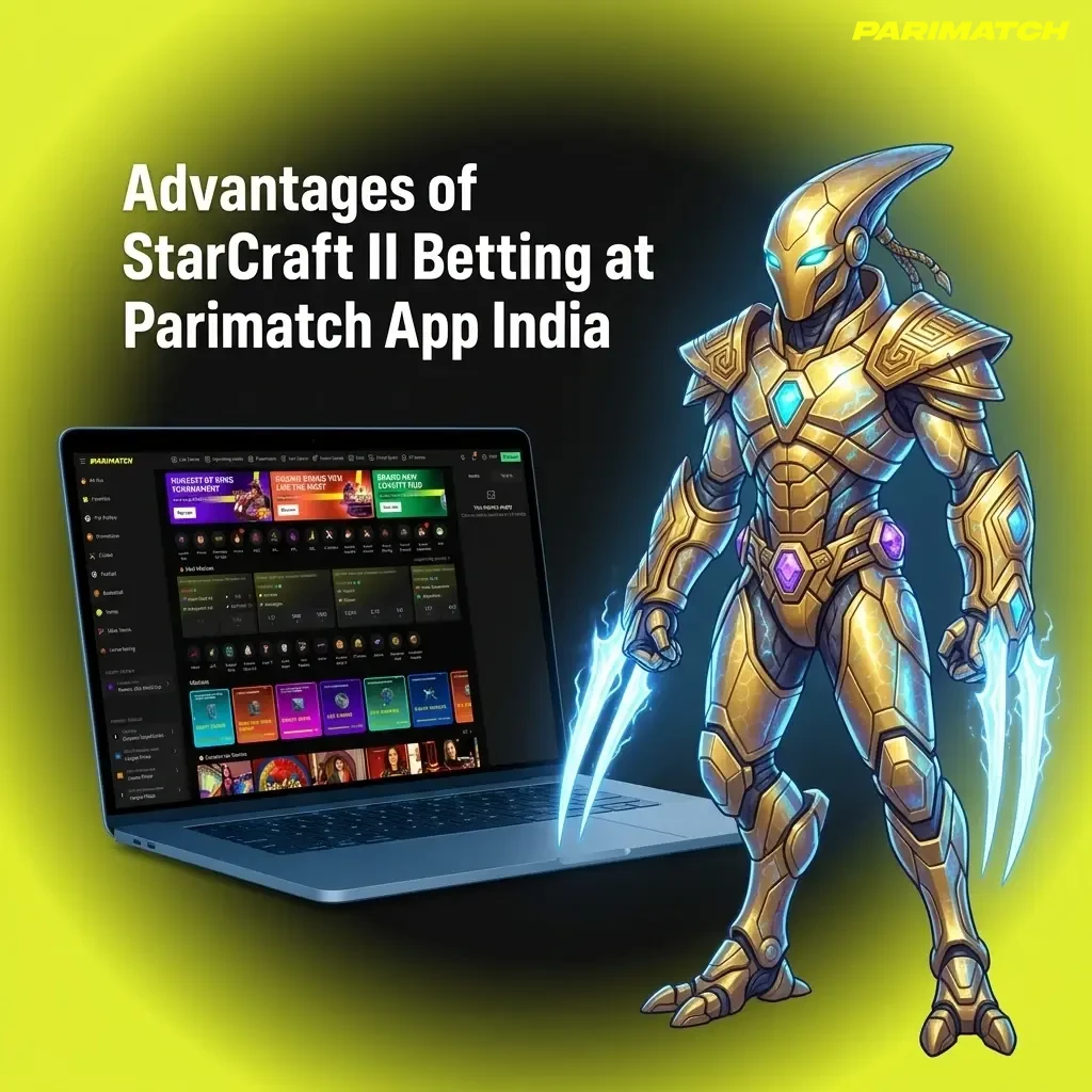 Parimatch App India StarCraft 2 betting advantages including bonuses, UPI payments, and competitive SC2 odds